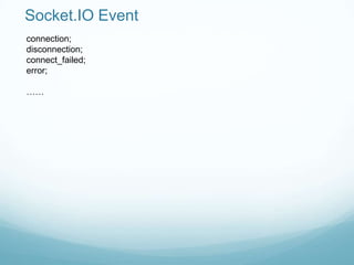Socket.IO Event
connection;
disconnection;
connect_failed;
error;

……
 