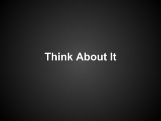 Think About It
 