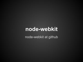 node-webkit
node-webkit at github
 