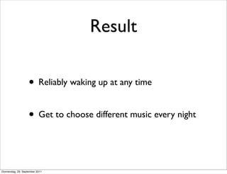 Result

                    • Reliably waking up at any time

                    • Get to choose different music every ni...