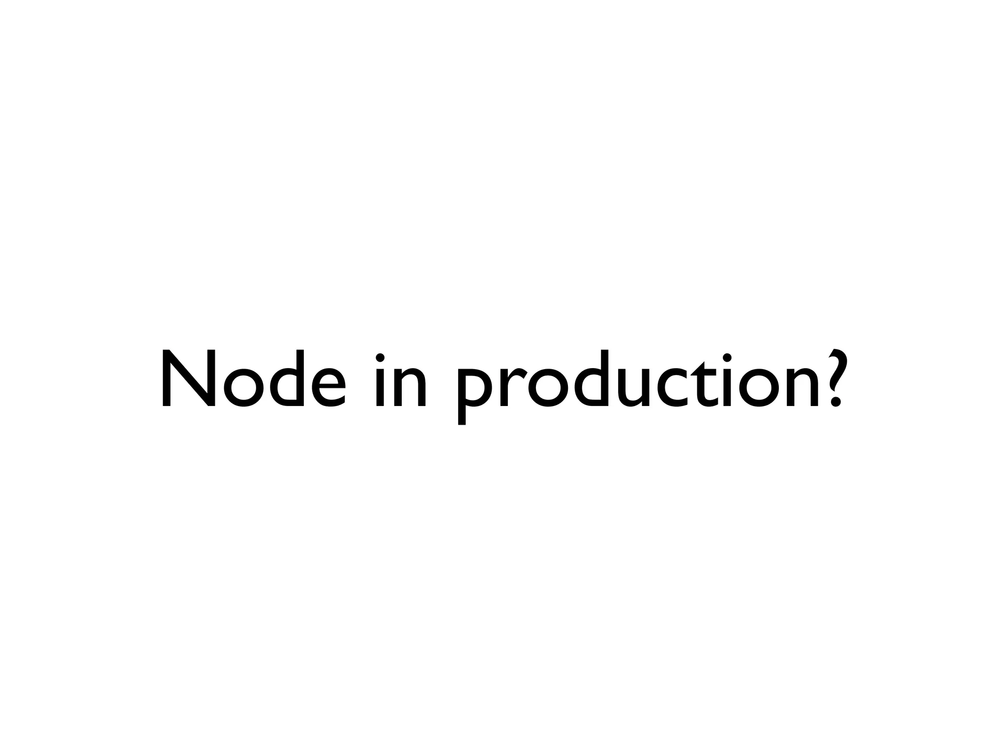 Node in production?
 