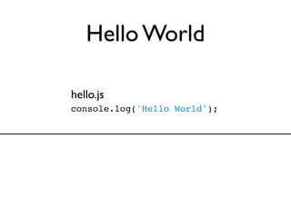 Hello World

hello.js
console.log('Hello World');
 