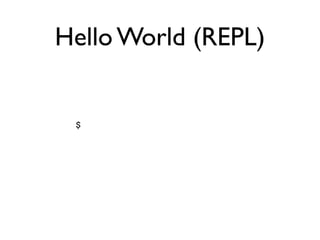 Hello World (REPL)


 $
 
