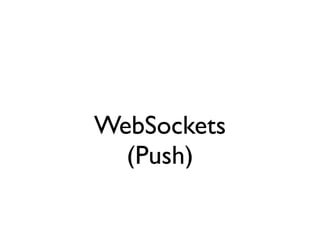 WebSockets
  (Push)
 