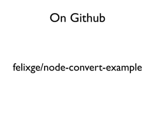 On Github


felixge/node-convert-example
 