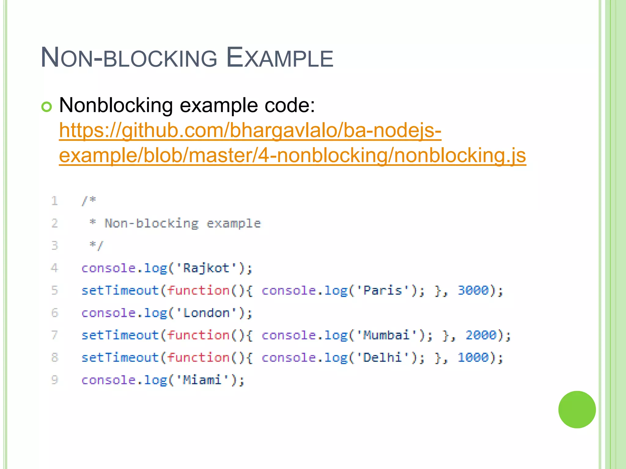 NON-BLOCKING EXAMPLE
 Nonblocking example code:
https://github.com/bhargavlalo/ba-nodejs-
example/blob/master/4-nonblocking/nonblocking.js
 