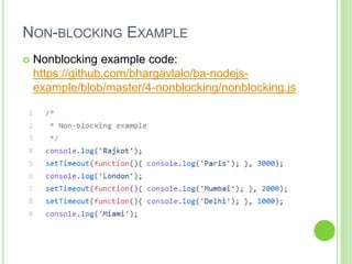 NON-BLOCKING EXAMPLE
 Nonblocking example code:
https://github.com/bhargavlalo/ba-nodejs-
example/blob/master/4-nonblocking/nonblocking.js
 