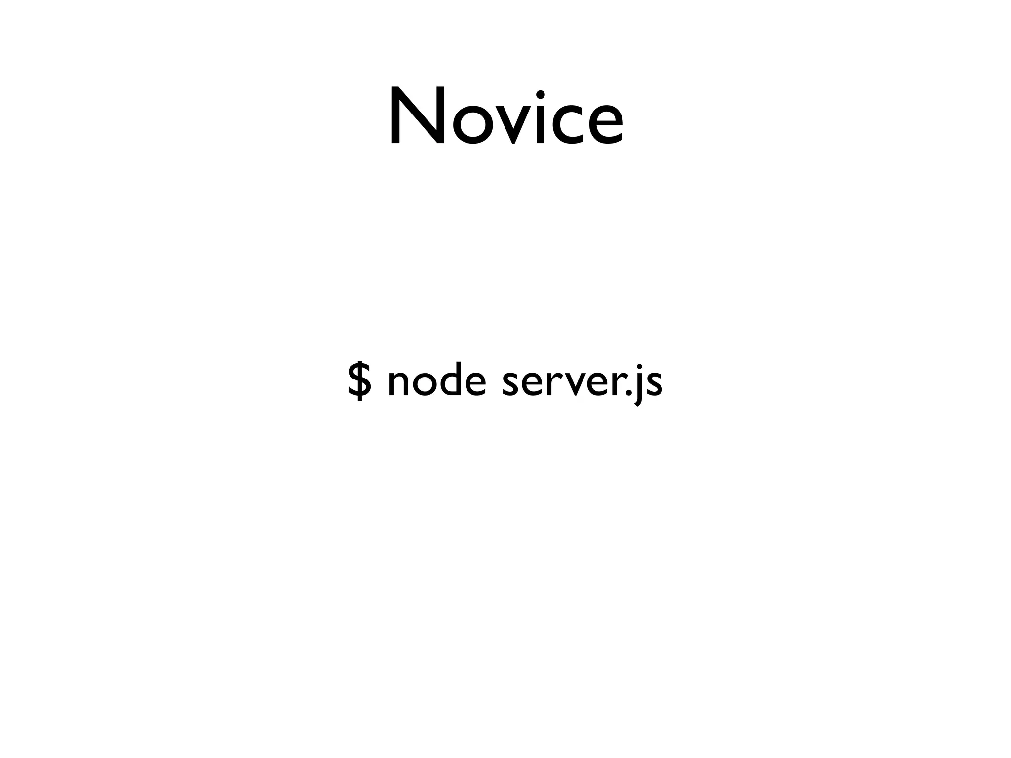 Novice


$ node server.js
 