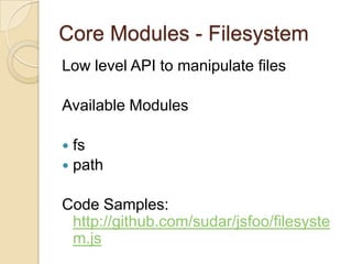 Core Modules - Filesystem<br />Low level API to manipulate files<br />Available Modules<br />fs<br />path<br />Code Sample...