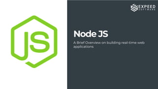 Node JS
A Brief Overview on building real-time web
applications
 
