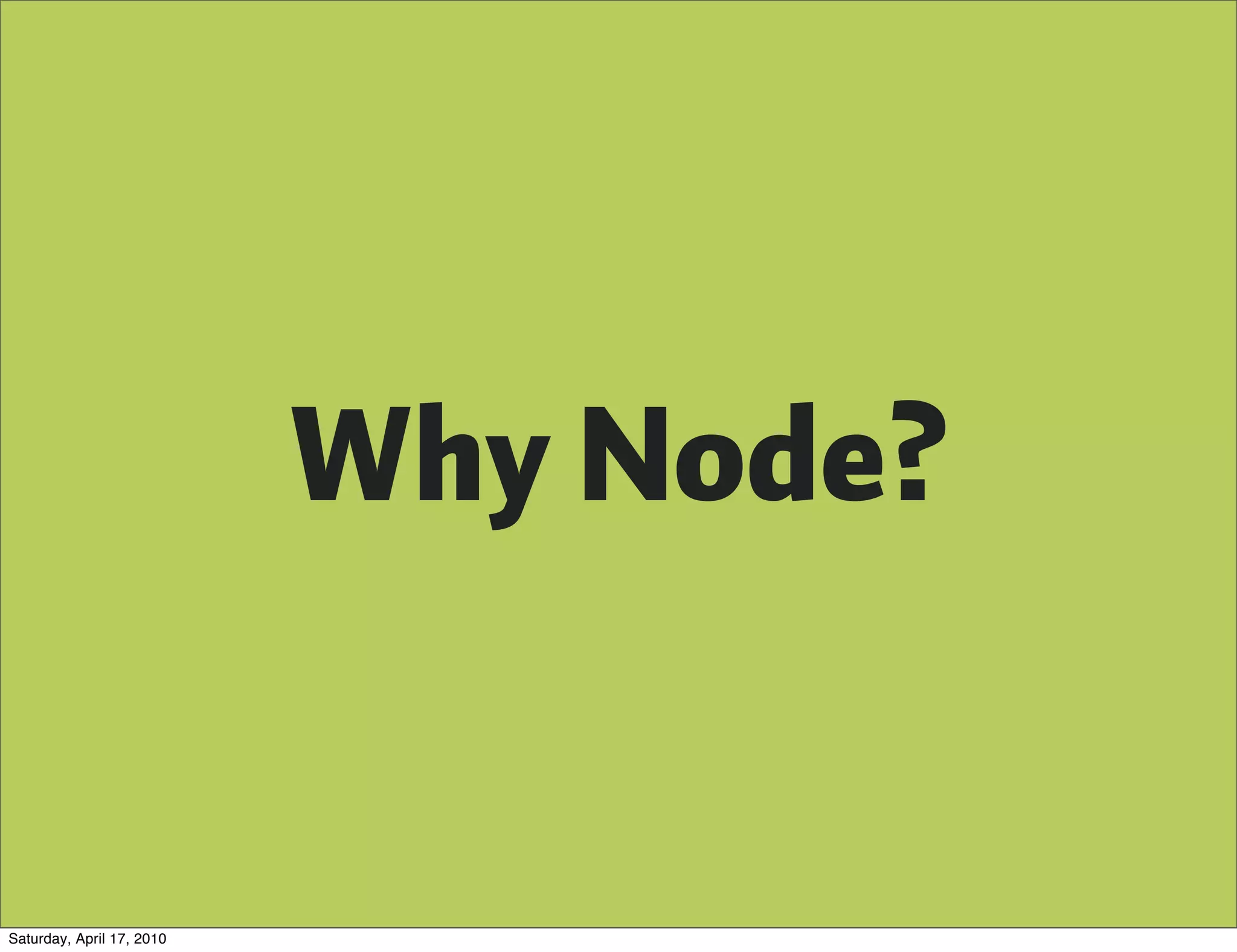 Why Node?


Saturday, April 17, 2010
 