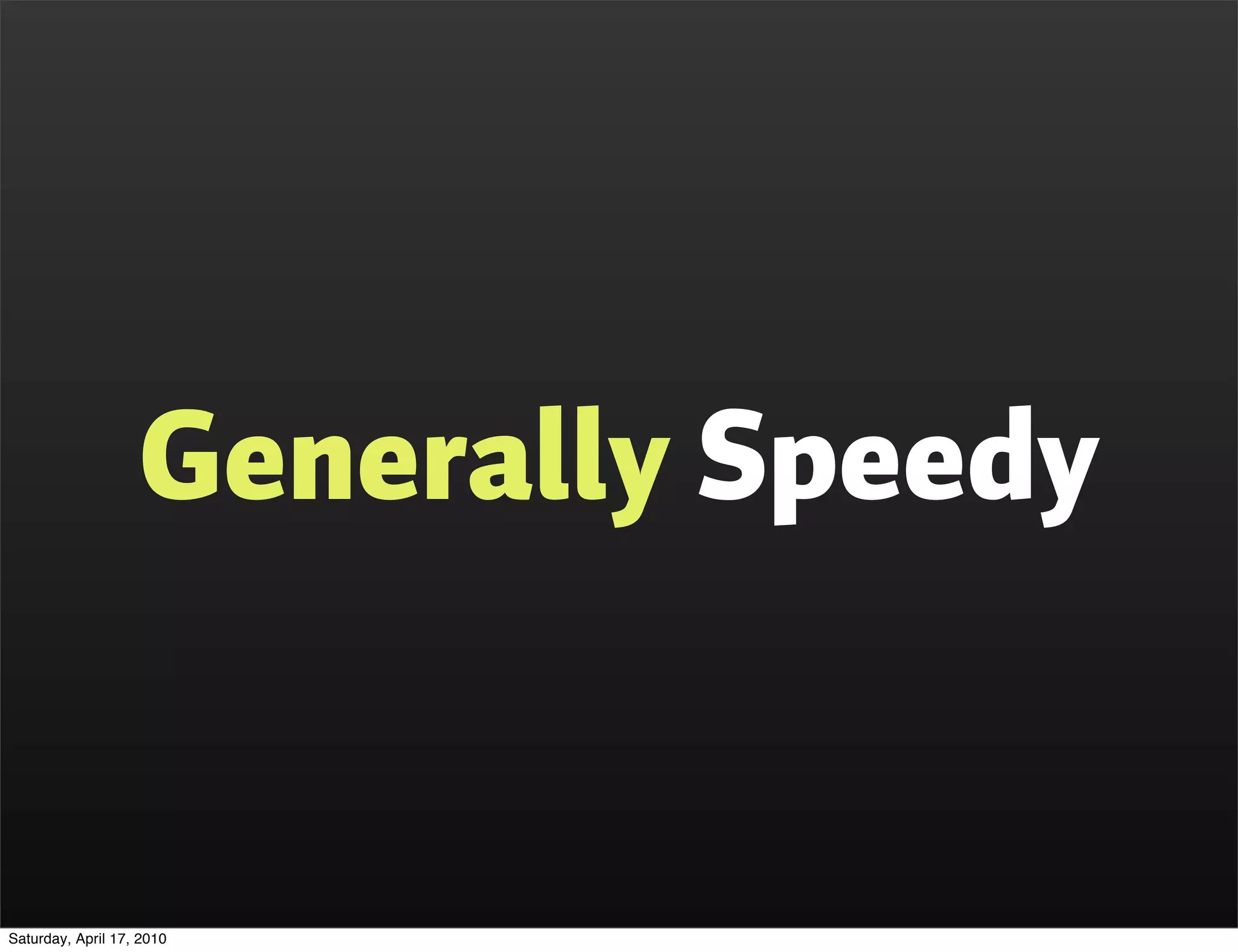 Generally Speedy


Saturday, April 17, 2010
 