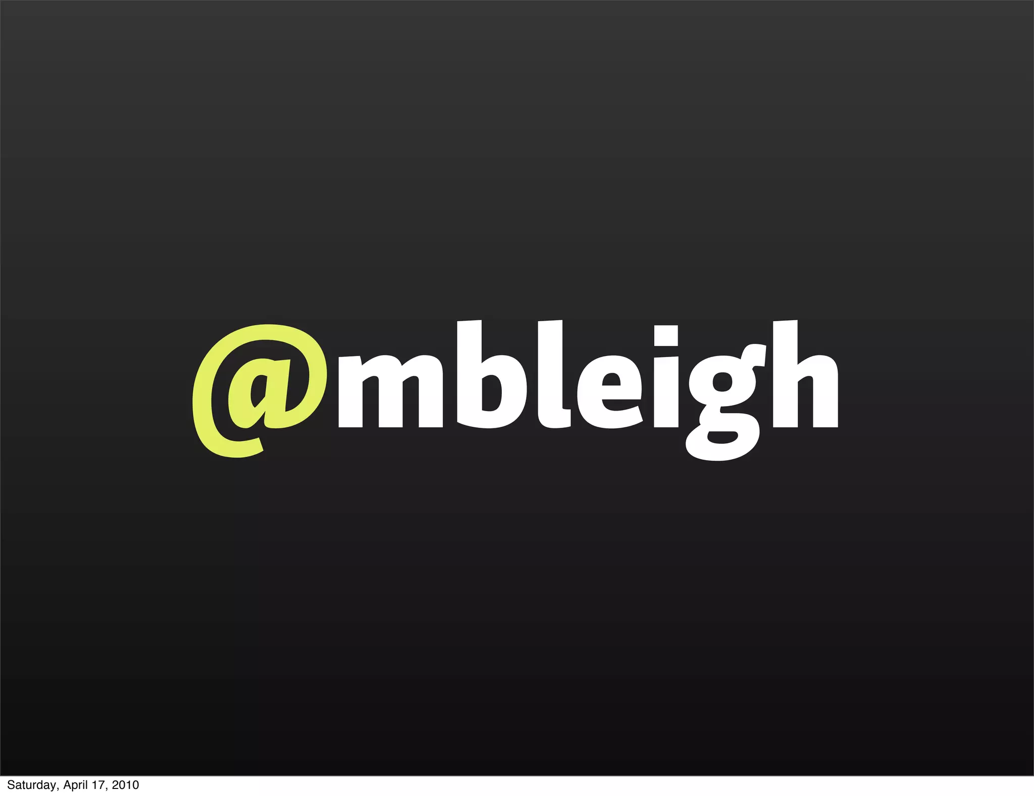 @mbleigh

Saturday, April 17, 2010
 