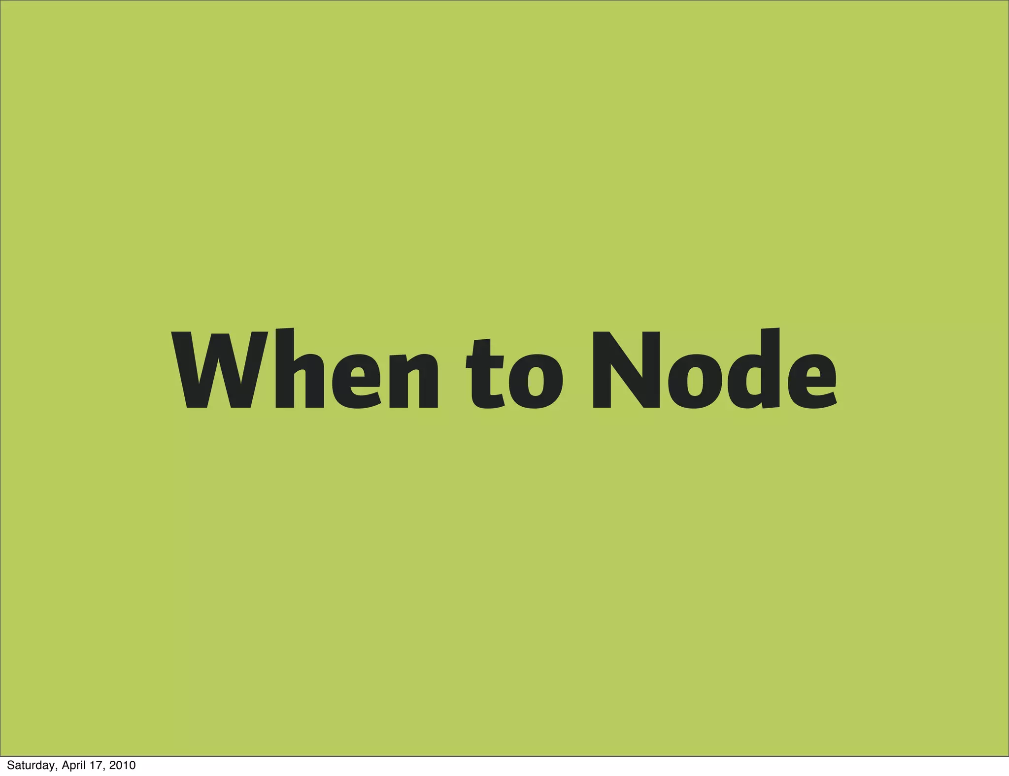 When to Node


Saturday, April 17, 2010
 