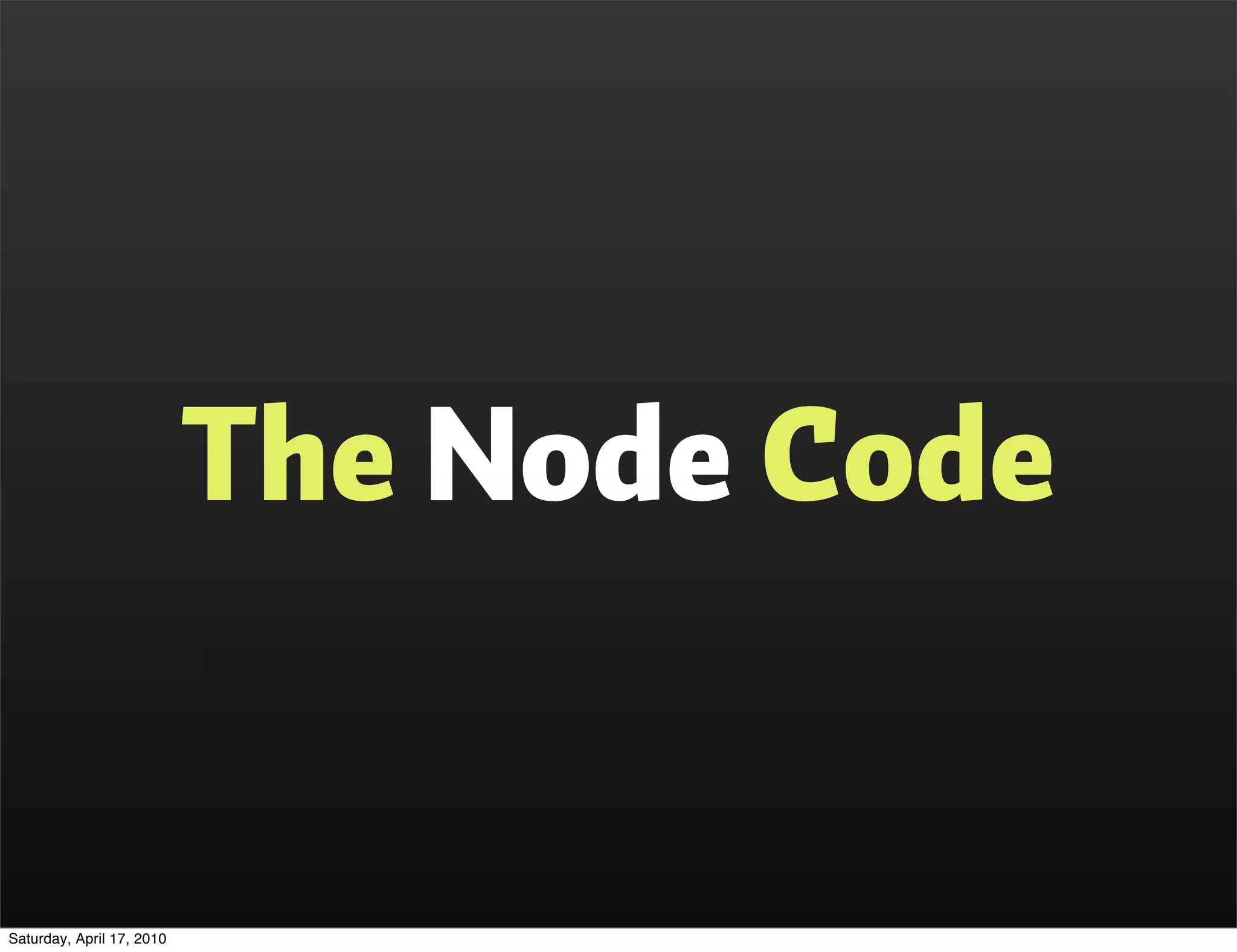 The Node Code


Saturday, April 17, 2010
 