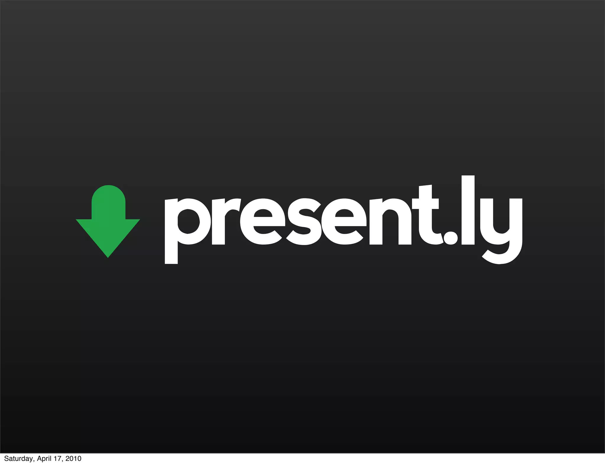 present.ly

Saturday, April 17, 2010
 