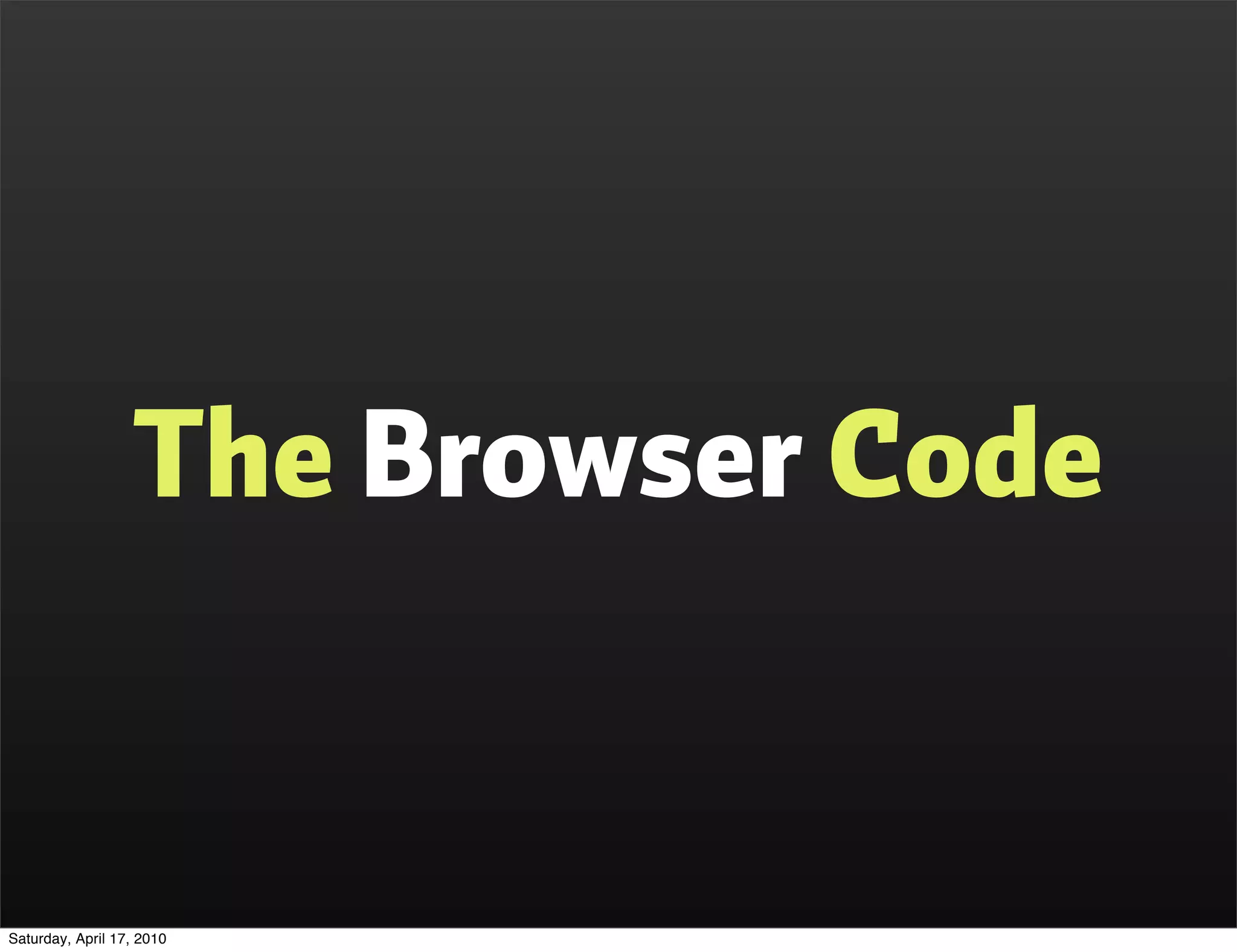 The Browser Code


Saturday, April 17, 2010
 