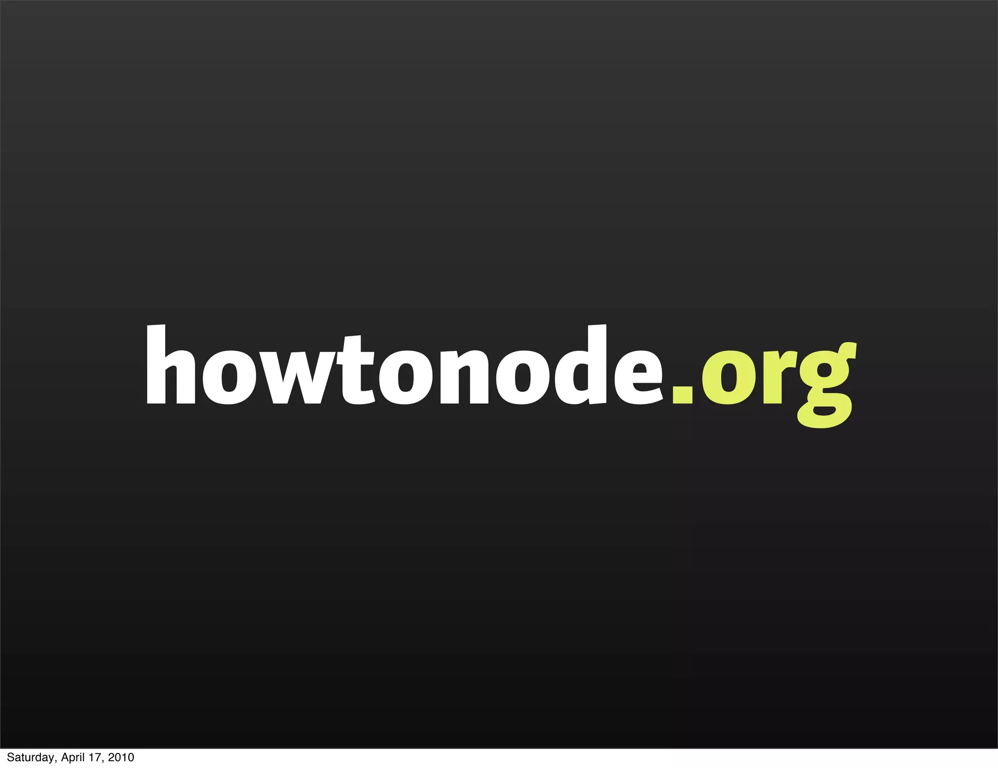 howtonode.org


Saturday, April 17, 2010
 