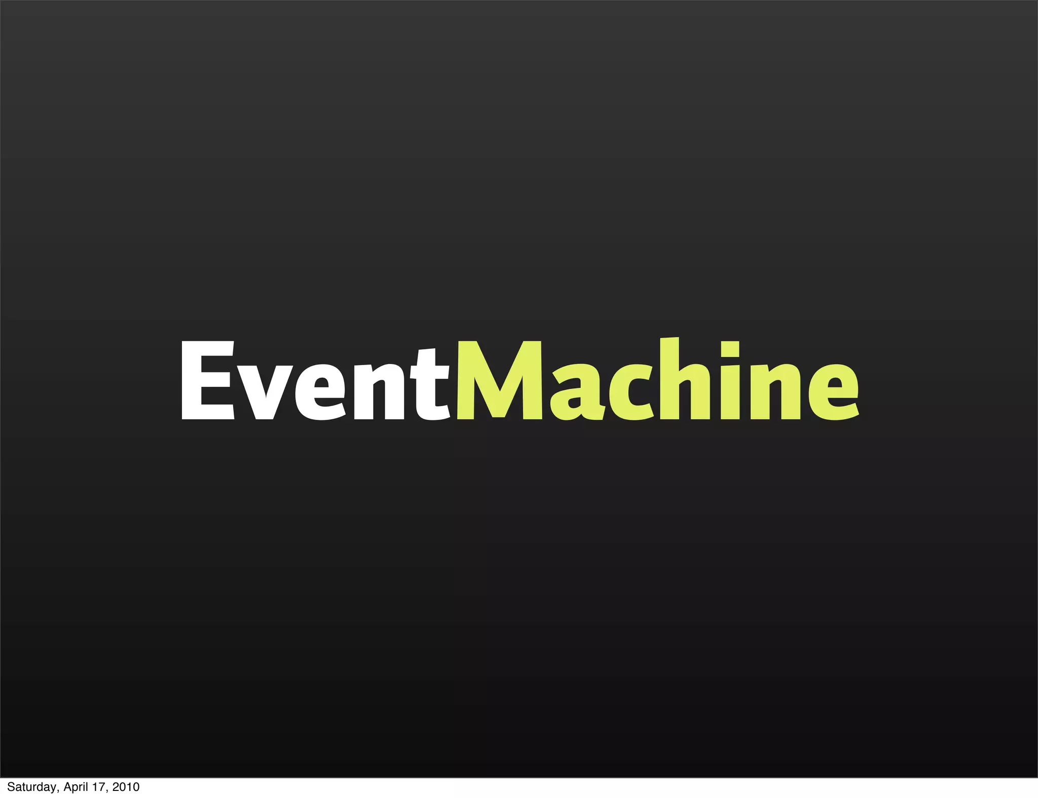 EventMachine


Saturday, April 17, 2010
 