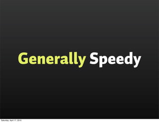 Generally Speedy


Saturday, April 17, 2010
 