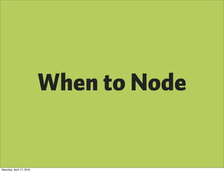 When to Node


Saturday, April 17, 2010
 