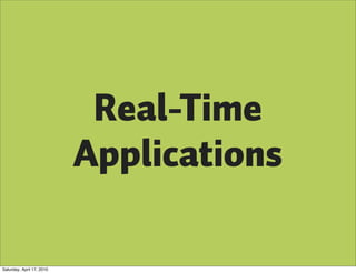 Real-Time
                           Applications

Saturday, April 17, 2010
 