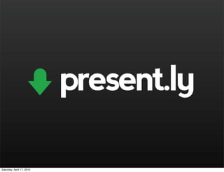 present.ly

Saturday, April 17, 2010
 