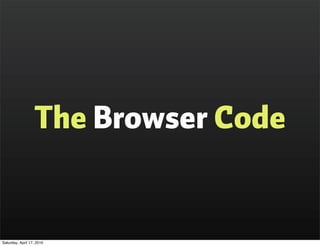 The Browser Code


Saturday, April 17, 2010
 
