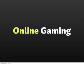 Online Gaming


Saturday, April 17, 2010
 