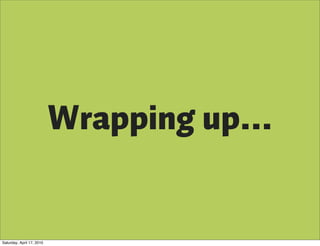 Wrapping up...


Saturday, April 17, 2010
 