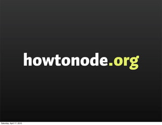 howtonode.org


Saturday, April 17, 2010
 