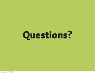 Questions?


Saturday, April 17, 2010
 