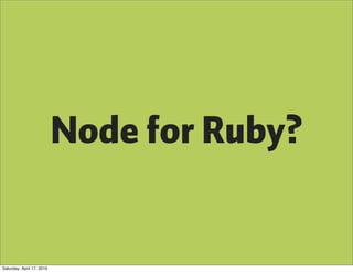 Node for Ruby?


Saturday, April 17, 2010
 