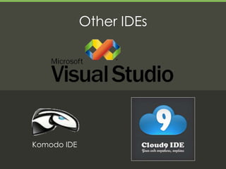 Other IDEs




Komodo IDE
 