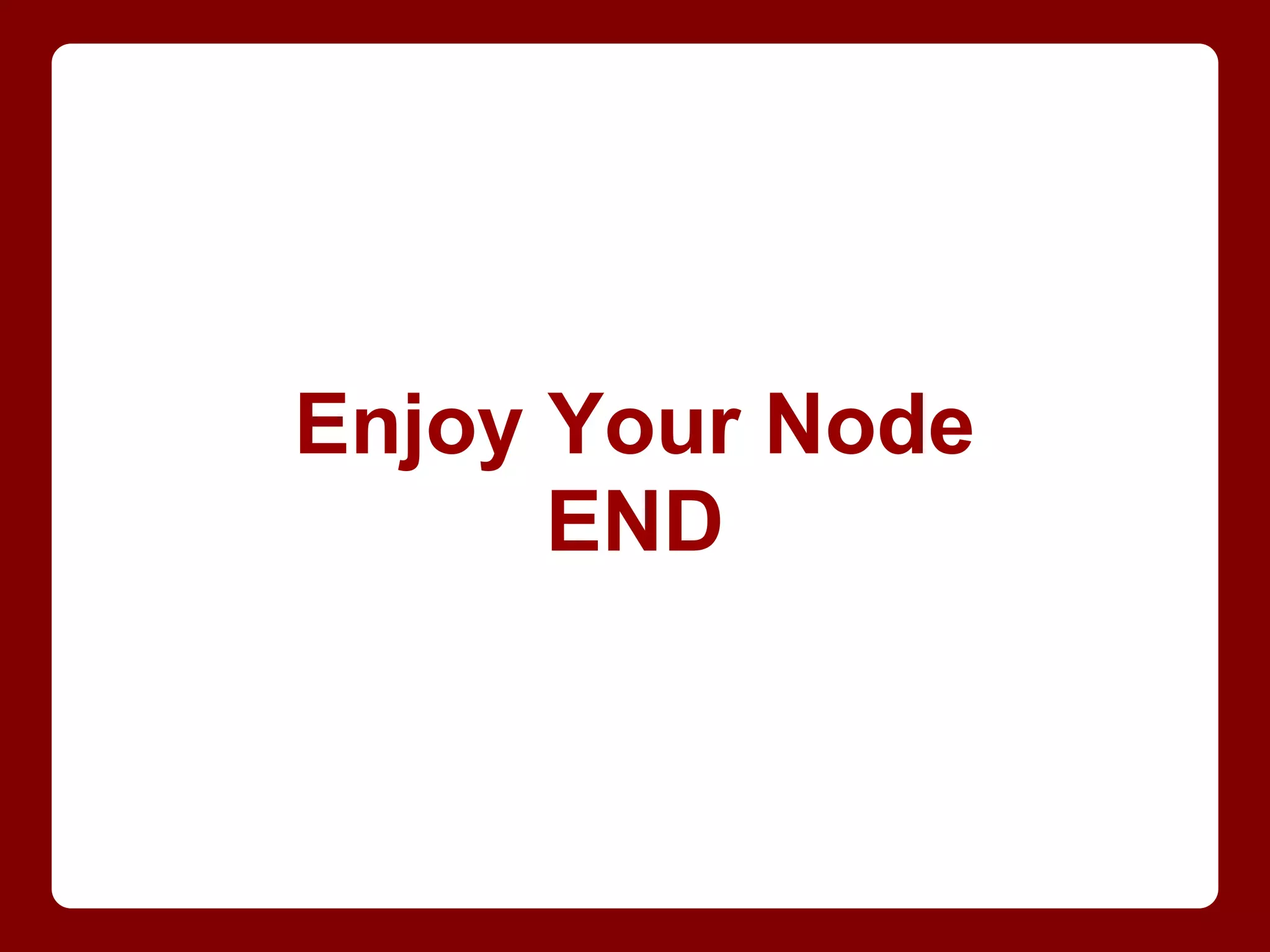 Enjoy Your Node
END
 