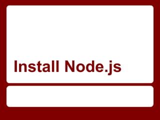 Install Node.js
 
