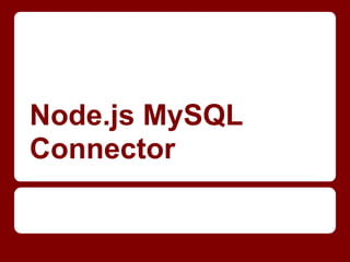 Node.js MySQL
Connector
 