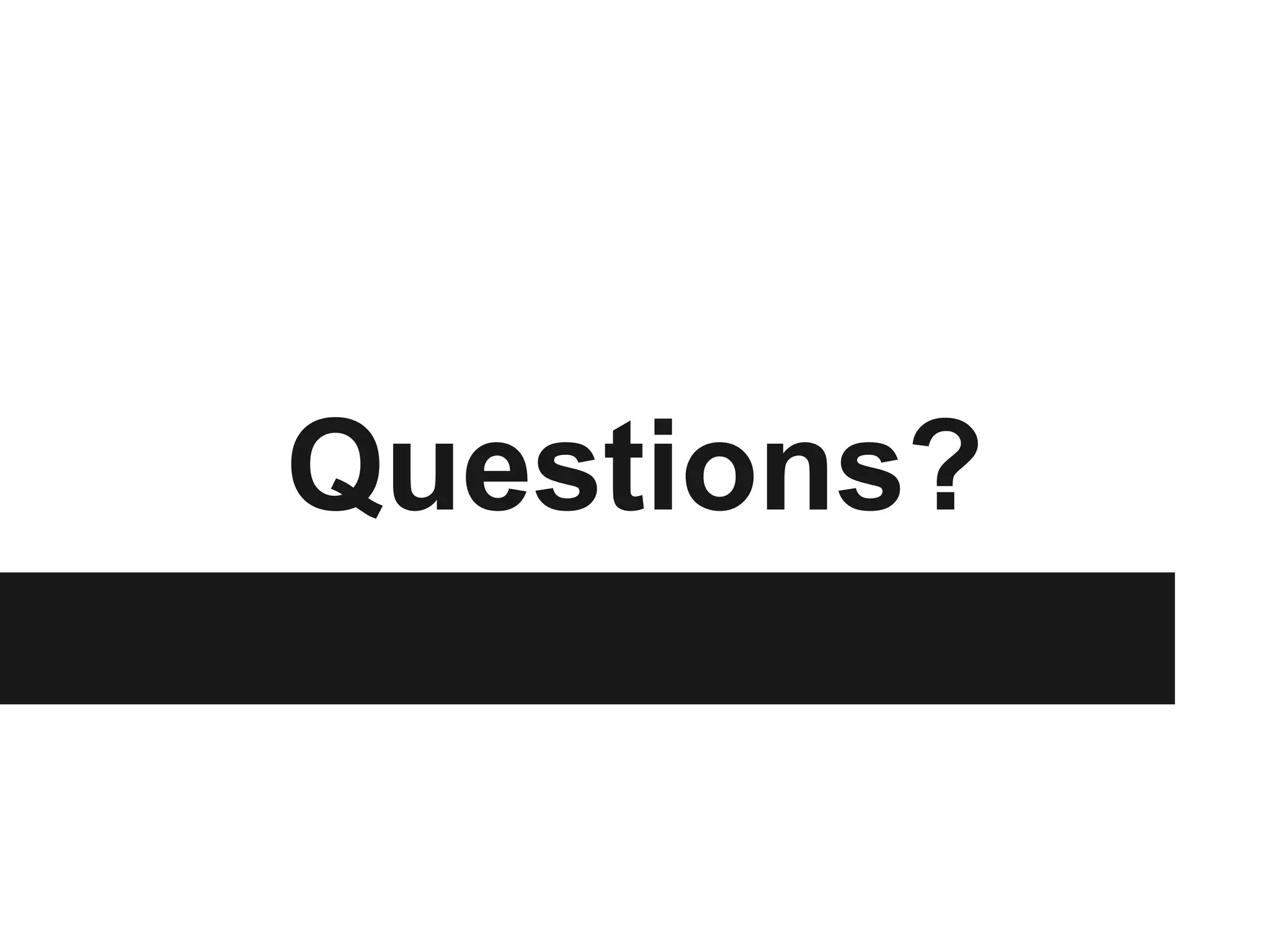 Questions?
 