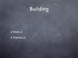 Building



Node.js

Express.js
 
