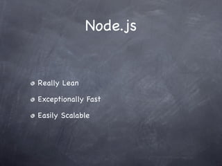 Node.js


Really Lean

Exceptionally Fast

Easily Scalable
 
