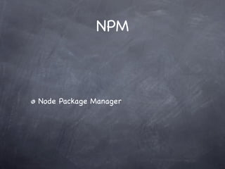 NPM



Node Package Manager
 