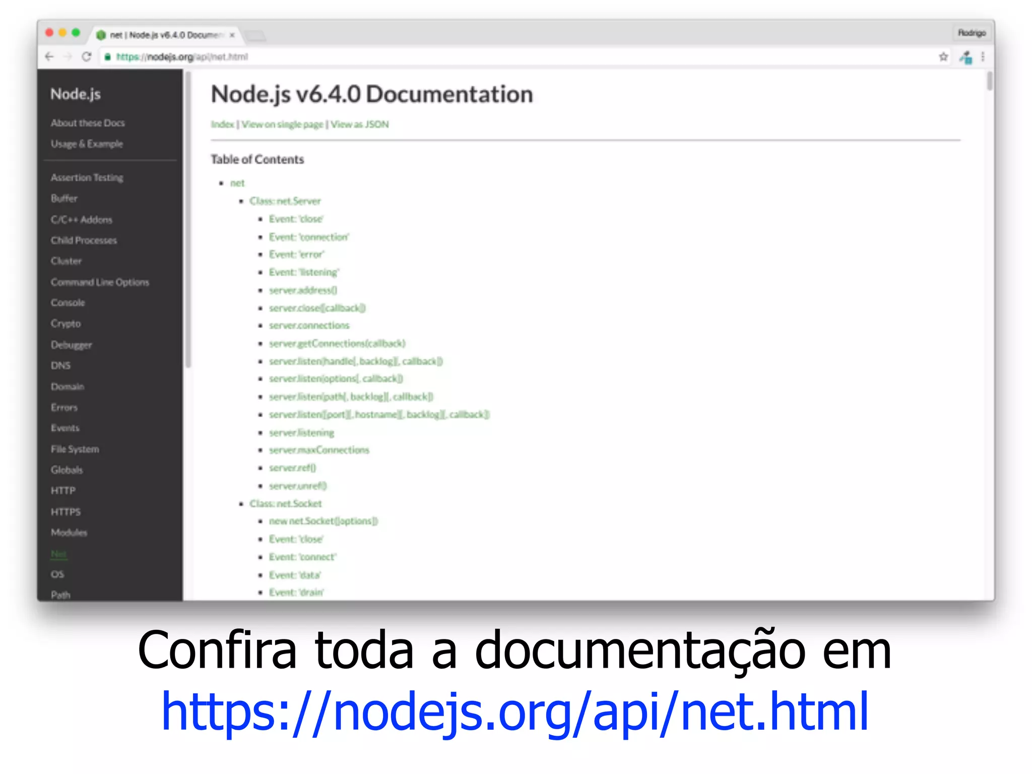 Confira toda a documentação em
https://nodejs.org/api/net.html
 