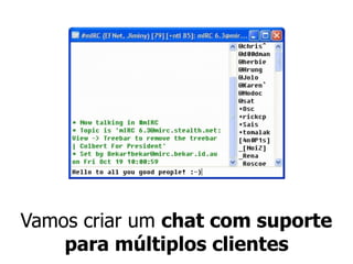 Vamos criar um chat com suporte
para múltiplos clientes
 