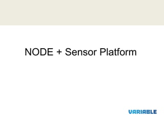 NODE + Sensor Platform

 