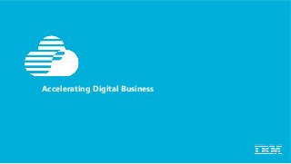 Accelerating Digital Business
 