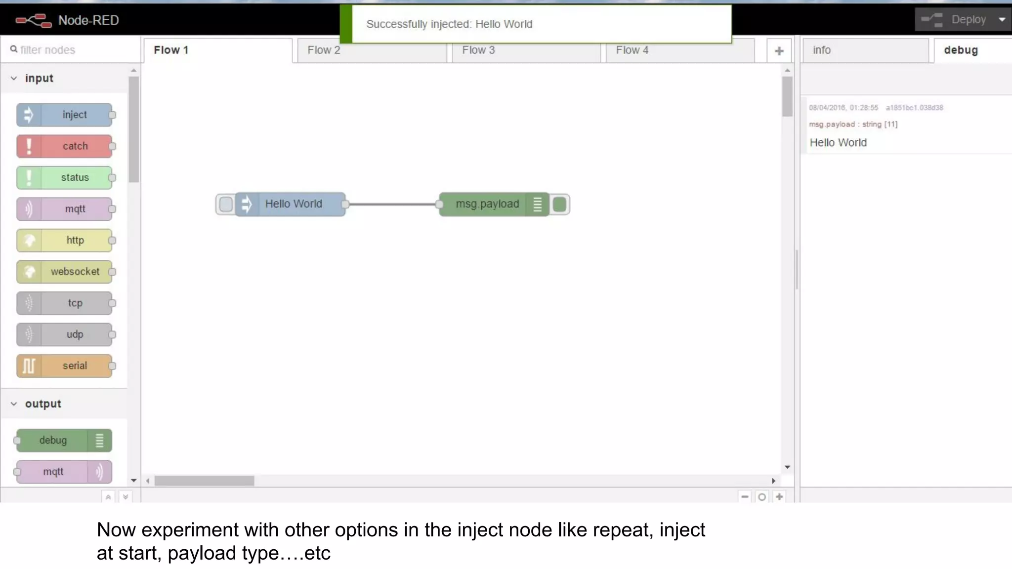 Now experiment with other options in the inject node like repeat, inject
at start, payload type….etc
 