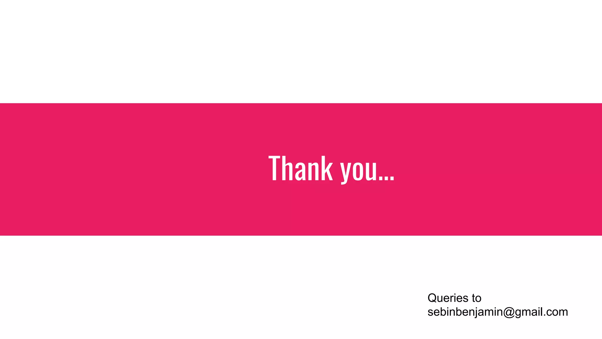 Thank you...
Queries to
sebinbenjamin@gmail.com
 