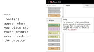 Tooltips
appear when
you place the
mouse pointer
over a node in
the palette.
 
