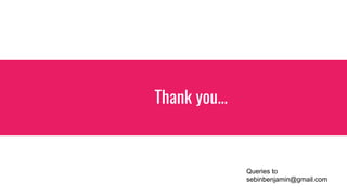 Thank you...
Queries to
sebinbenjamin@gmail.com
 