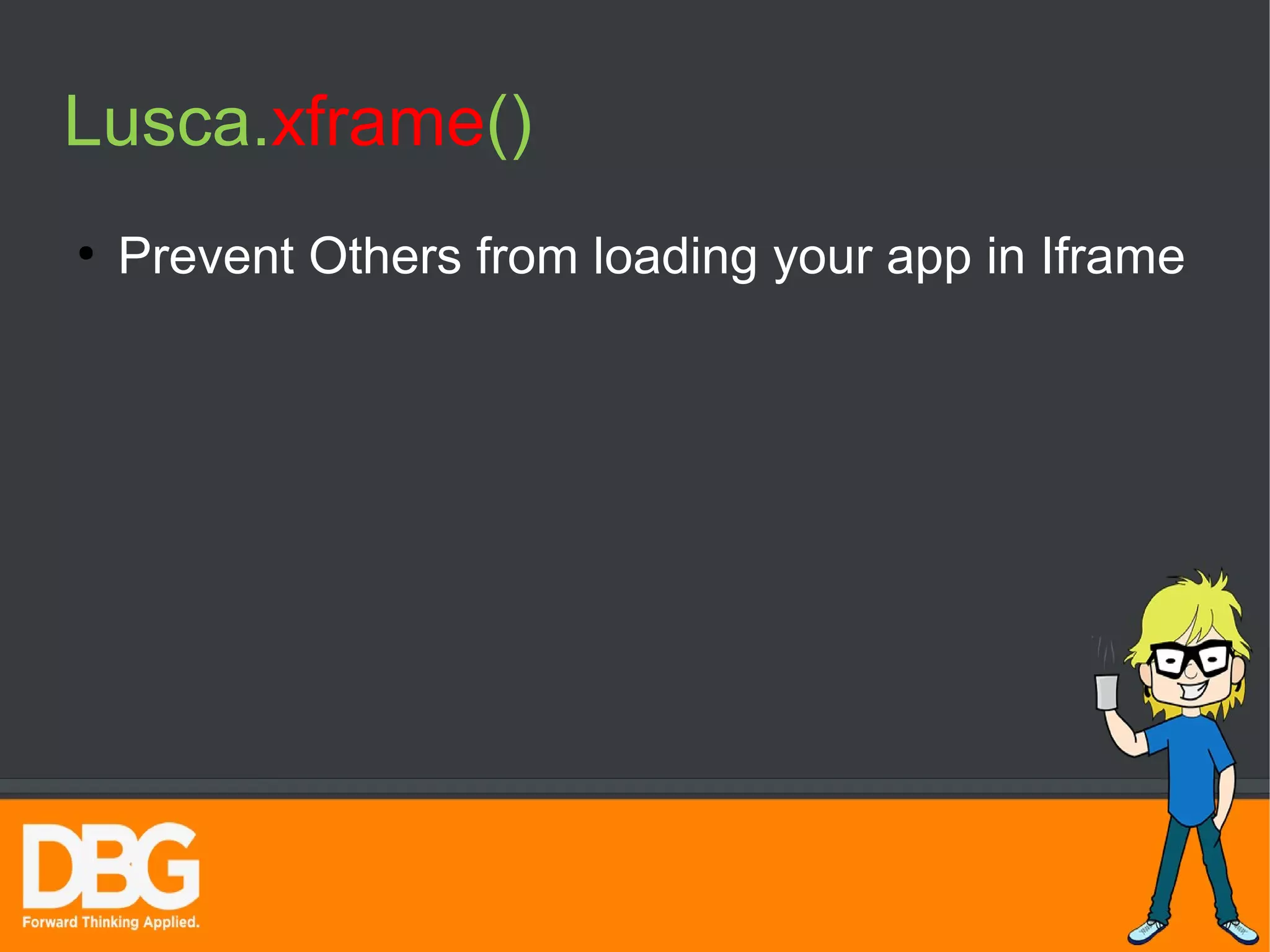 Lusca.xframe() 
● Prevent Others from loading your app in Iframe 
 